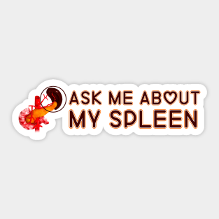 Ask Me About My Spleen Sticker